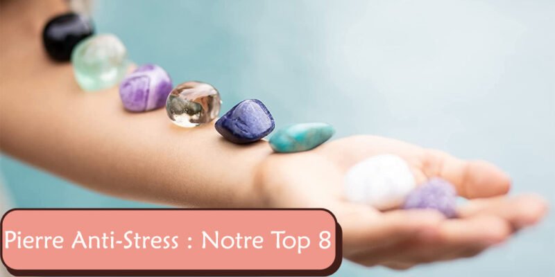 Pierre Anti-Stress Notre Top 8 (1)